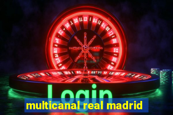 multicanal real madrid